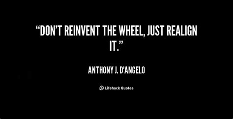 Quotes About Reinventing The Wheel Quotesgram
