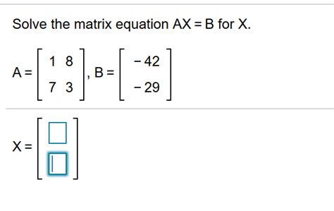 Solved Solve The Matrix Equation Ax B For X A 1be X