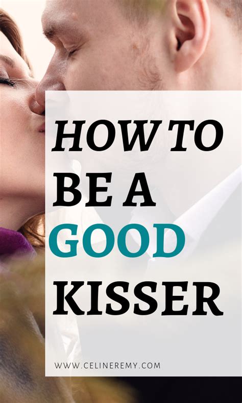 How To Be A Good Kisser Kissing Tips And Techiques Celine Remy