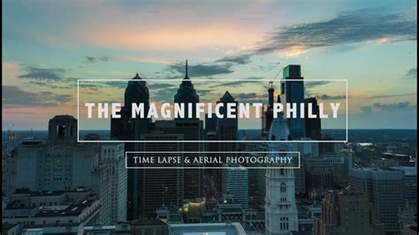 The Magnificent Philly Time Lapse And Aerial Photography Youtube