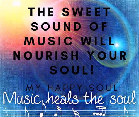 The Sweet Sound Of Music Will Nourish Your Soul My Happy Soul
