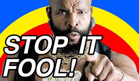 Ba Baracus Quotes Pity Fool