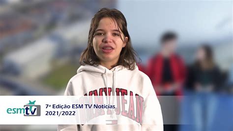 7 Edição ESM TV Notícias 2021 2022 Notícias do Agrupamento de Escolas