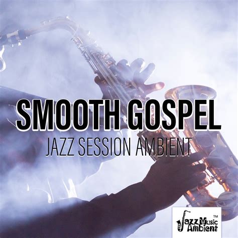 ‎smooth gospel jazz session ambient by instrumental jazz music ambient on apple music