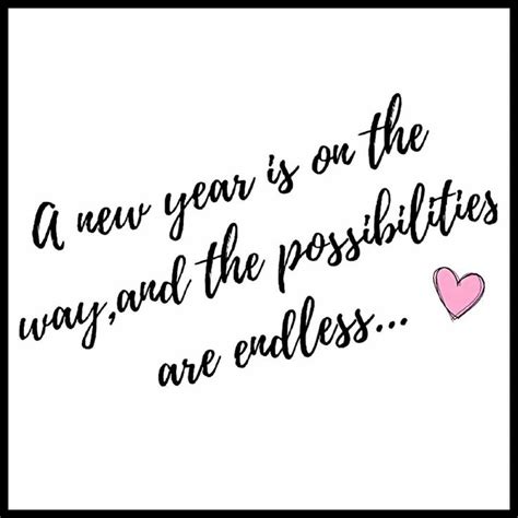 A New Year And The Possibilities Are Endless Words Quotes Possibilities