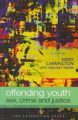 Offending Youth Sex Crime And Justice By Kerry Carrington Goodreads