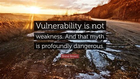 Brené Brown Quote “vulnerability Is Not Weakness And That Myth Is