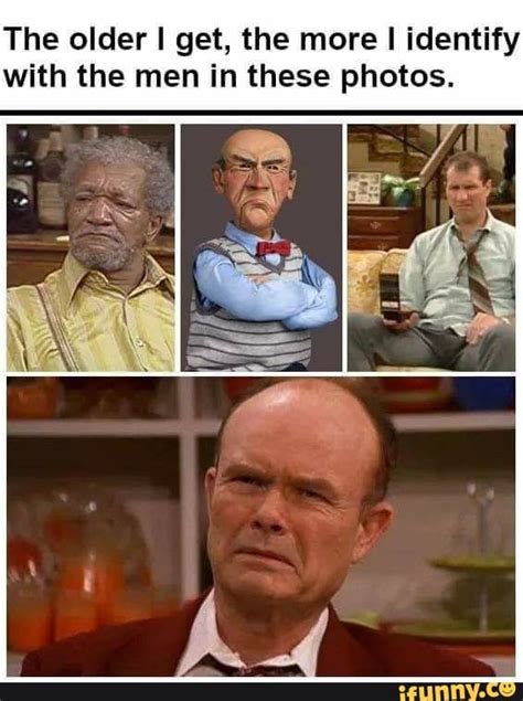 The Older I Get The More I Identify With The Men In These Photos Funny Memes Morning