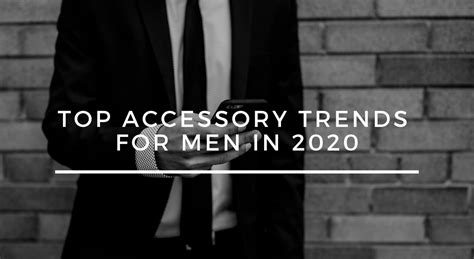 Top Accessory Trends For Men In 2020 Ckc Blog