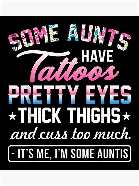 some aunts have tattoos pretty eyes thick thighs poster by nguoidaomormg redbubble