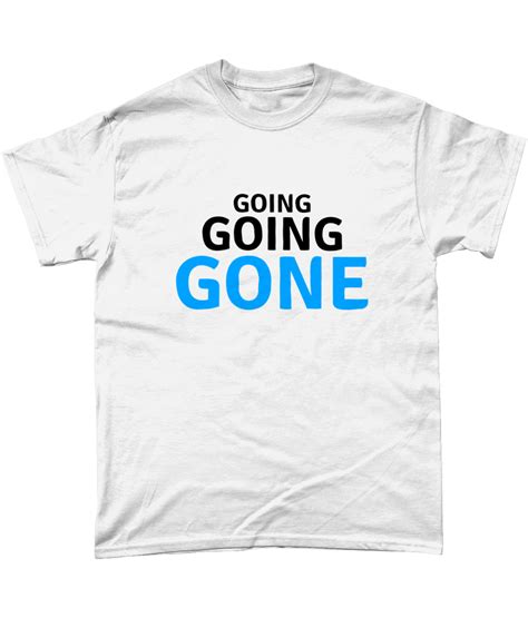 Going Going Gone T Shirtuk