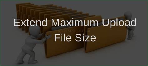 How To Extend Maximum Upload File Size In Wordpress Media Library