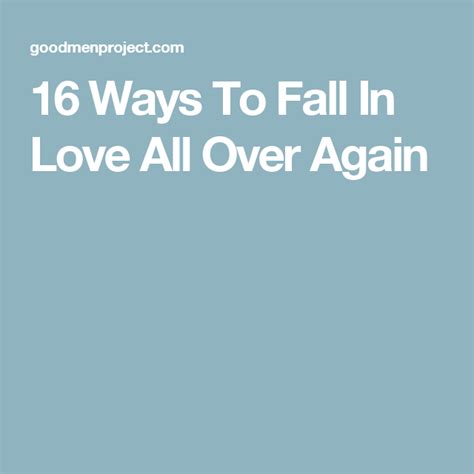16 Ways To Fall In Love All Over Again Falling In Love Again Falling In Love Love