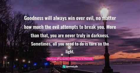Goodness Will Always Win Over Evil No Matter How Much The Evil Attemp