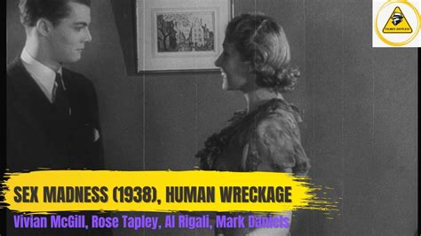 Sex Madness 1938 Human Wreckage Vivian Mcgill Rose Tapley Al Rigali Mark Daniels Youtube