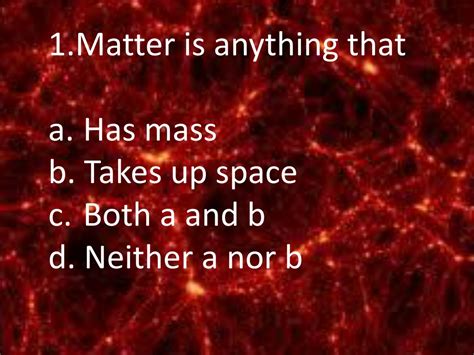 Ppt Matter Is Anything That Has Mass Takes Up Space Both A And B