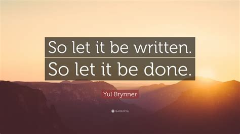 yul brynner quote “so let it be written so let it be done ” 9 wallpapers quotefancy