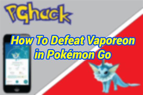 How To Defeat Vaporeon In Pokémon Go