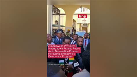 Zimbabwean President Mnangagwa Praises Peace Amid Nomination Process