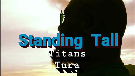 Standing Tall Lyrics Titans Tura Youtube