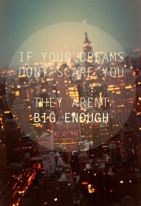 If Your Dreams Dont Scare You They Arent Big Enough Lifehack