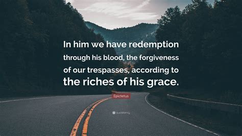 Epictetus Quote “in Him We Have Redemption Through His Blood The