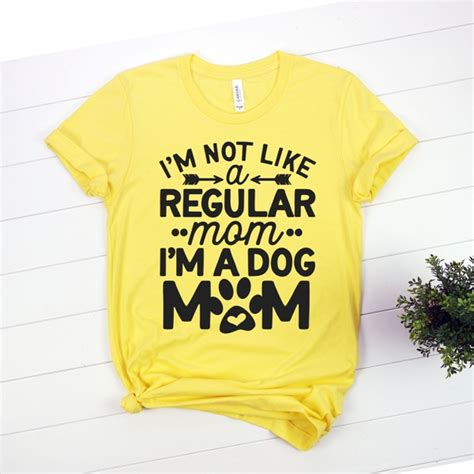 T Shirt Im Not Like A Regular Mom Im A Dog Mom Pet Lover ~