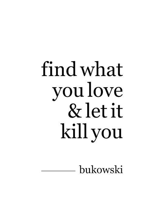 Find What You Love And Let It Kill You Charles Bukowski Etsy