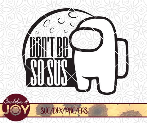 Dont Be So Sus Svg Png Instant Download Png Printable Etsy