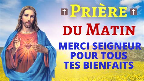 Prière Du Matin 🙏 Merci Seigneur Pour Tous Tes Bienfaits 🙏 Prière Matinale Catholique Chrétienne
