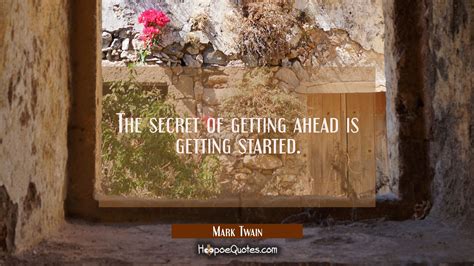The secret of getting ahead is getting started. - HoopoeQuotes