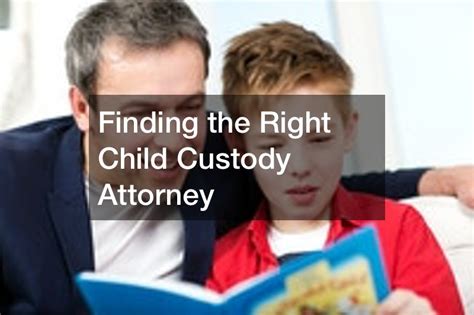 Finding The Right Child Custody Attorney Lawyer Lifestyle
