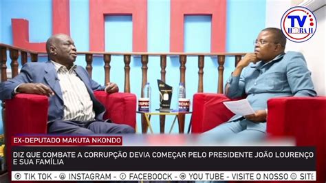 Ex Deputado Makuta Nkonda Diz Que Combate A CorrupÇÃo Devia ComeÇar Pelo Pr JoÃo LourenÇo E