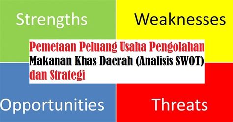 Walau bagaimanapun, analisis swot hanyalah satu alat dalam strategi perniagaan anda. Pemetaan Peluang Usaha Pengolahan Makanan Khas Daerah ...