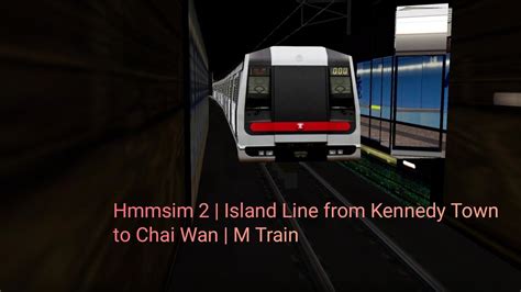 Hmmsim 2 Island Line From Kennedy Town To Chai Wan M Train Youtube