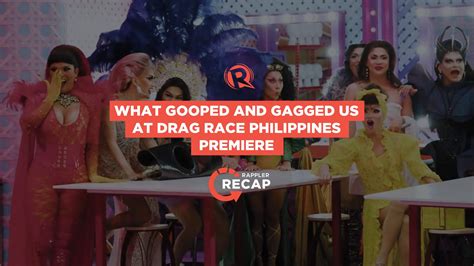 Rappler Recap What Gooped And Gagged Us At Drag Race Philippines