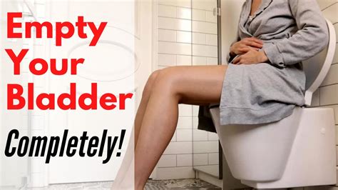 How To Empty Your Bladder And Overcome Incomplete Bladder Emptying