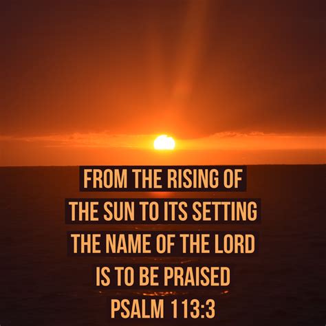 From The Rising Of The Sun To Its Setting The Name Of The LORD Is To Be Praised Psalm