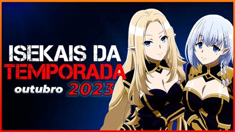 Todos Os Novos Animes Isekai Da Temporada De Outubro 2023 Youtube