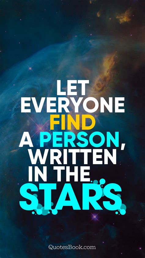 Let everyone find a person, written in the stars. - Quote by QuotesBook