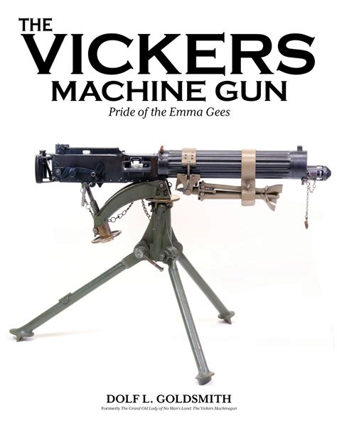 The Vickers Machine Gun Pride Of The Emma Gees Chipotle Publishing Llc