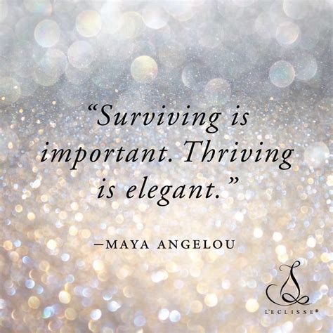 Surviving Is Important Thriving Is Elegant Maya Angelou Dope