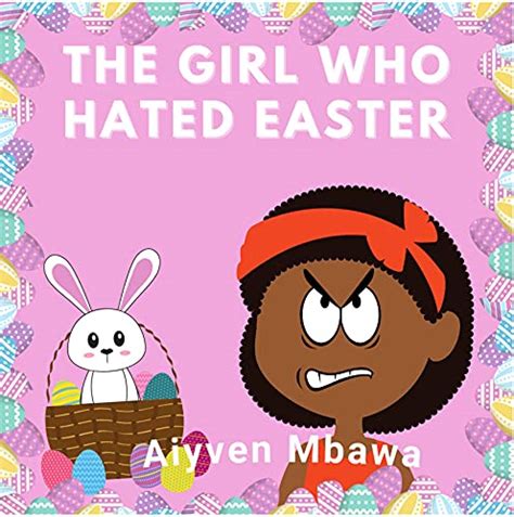 The Girl Who Hated Easter By Aiyven Mbawa Goodreads