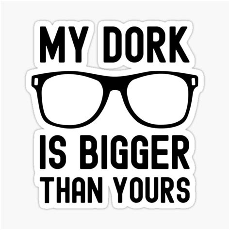 My Dork Is Bigger Than Yours Funny Nerd Sticker For Sale By