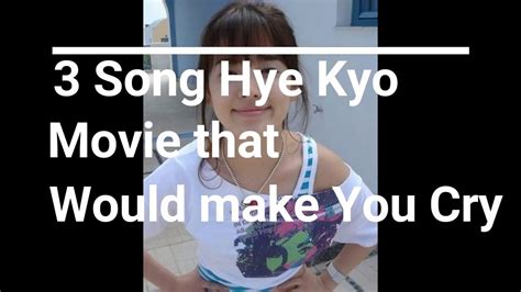 Her parents fought all the time and finally divorced. TOP 3 SONG HYE KYO MOVIE THAT WOULD MAKE YOU CRY !! - YouTube