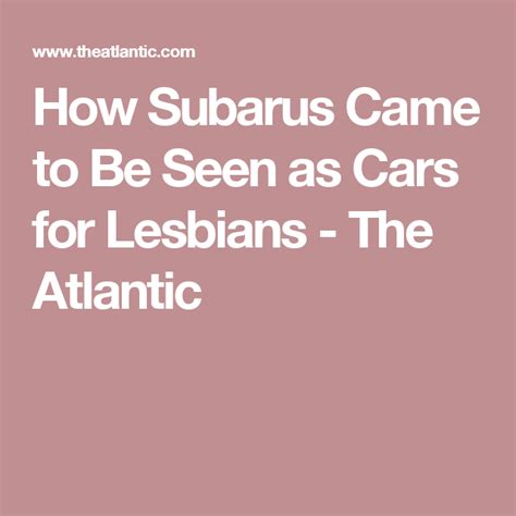 How Subarus Came To Be Seen As Cars For Lesbians Lesbian Advertising