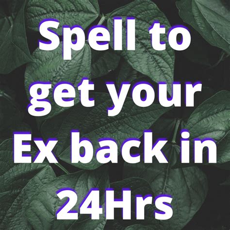 Spell To Get Your Ex Back In Hrs World S Best Love And Lottery Spells Caster