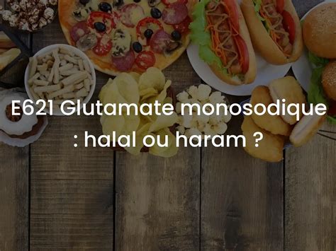 E621 Glutamate Monosodique Halal Ou Haram