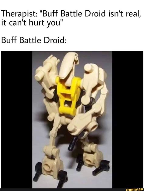 Therapist Buff Battle Droid Isnt Real It Cant Hurt You Buf‘f