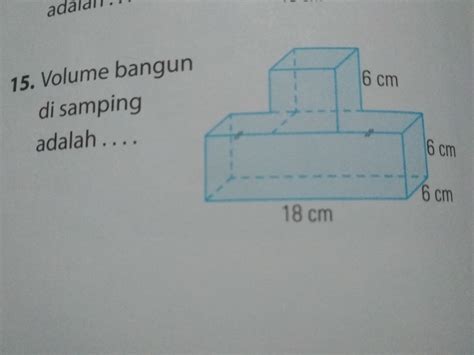 Volume adalah bilangan yang menyatakan ukuran suatu bangun ruang. Contoh Soal Volume Bangun Ruang Gabungan Dan Jawabannya ...